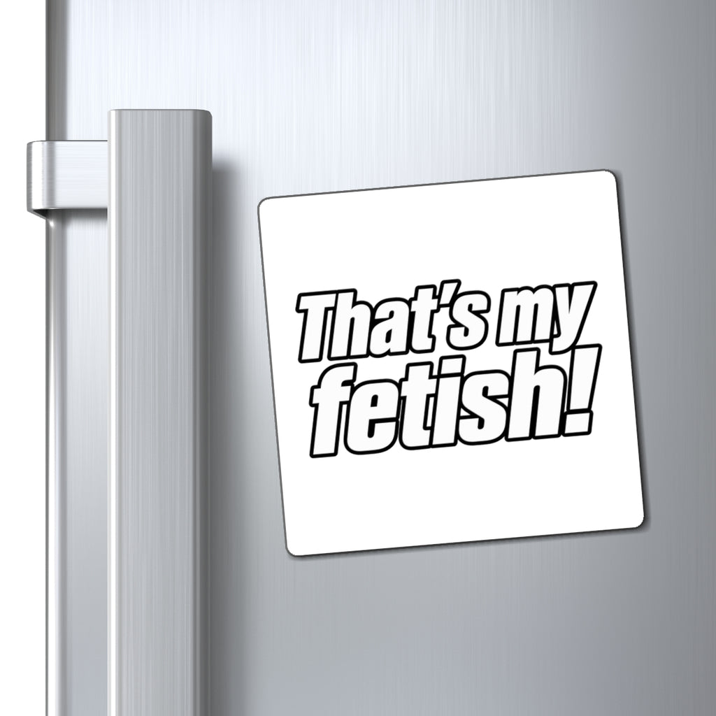 Thats My Fetish - Magnet