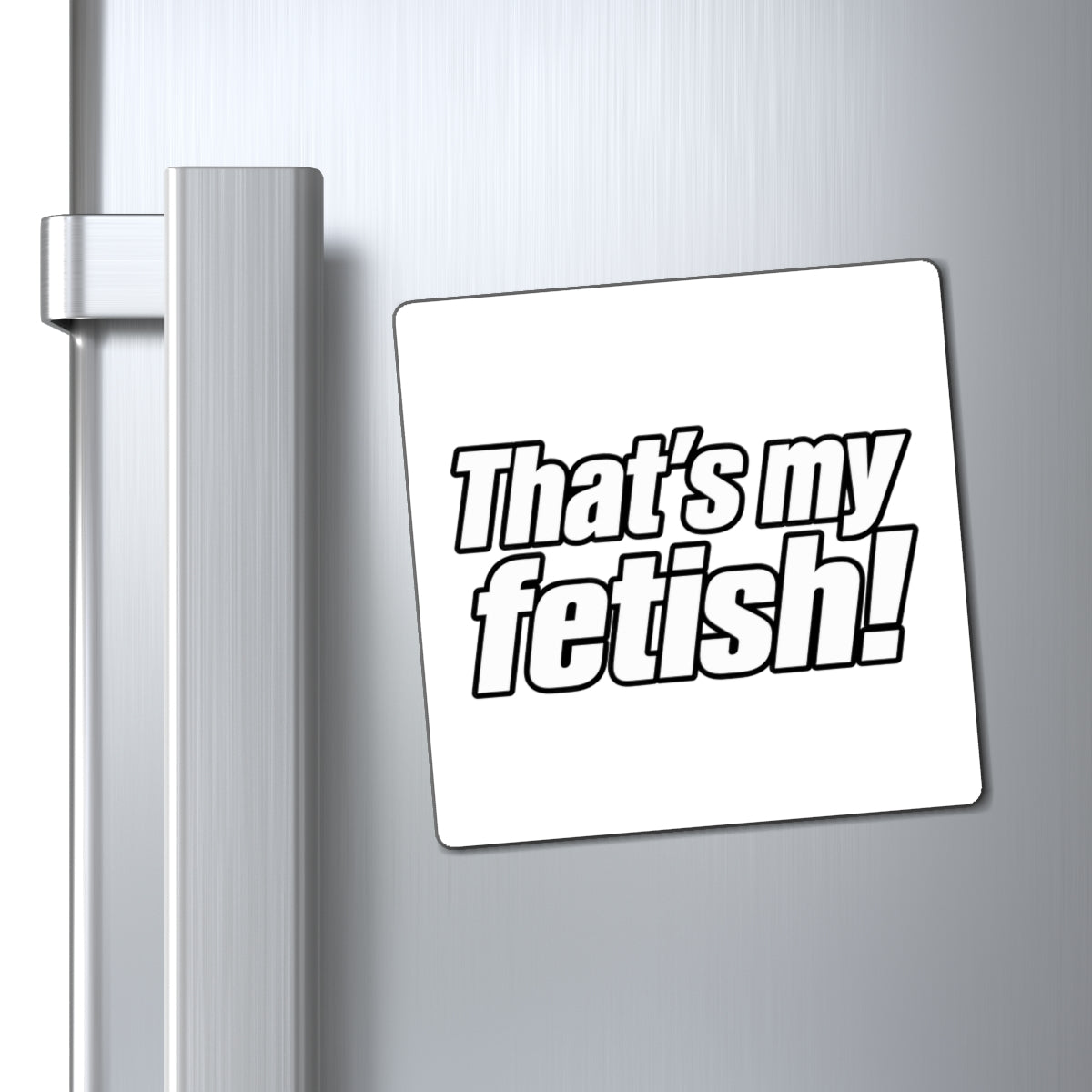 Thats My Fetish - Magnet