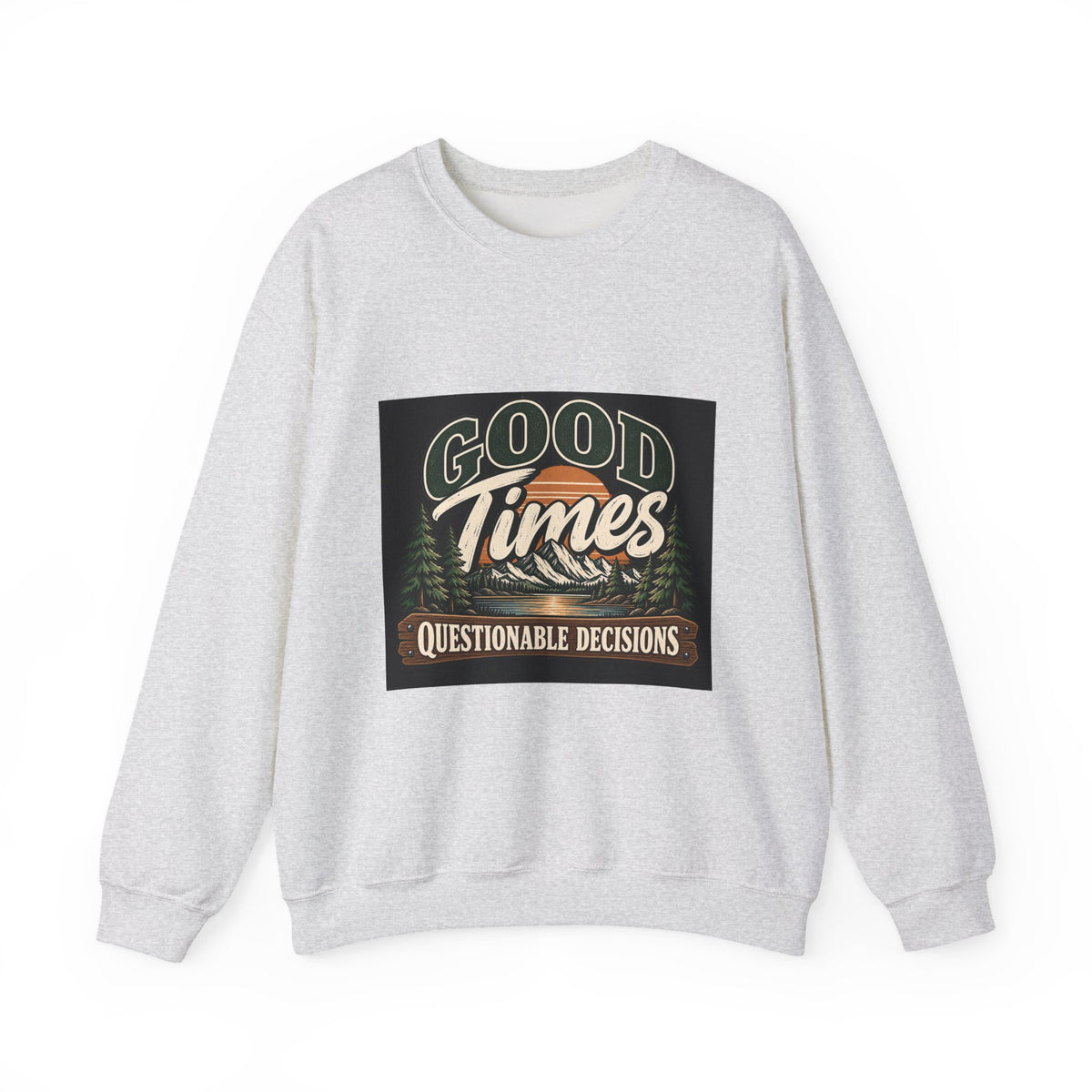 Good Times Questionable Decisions - Crewneck Sweatshirt