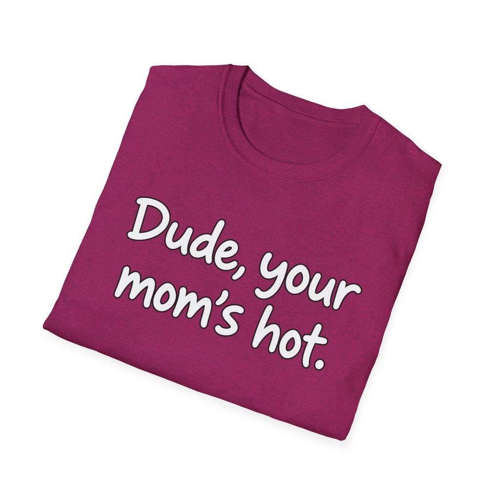 Dude Your Moms Hot - Classic Tee