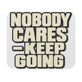 Nobody Cares - Keep Going - Mouse Pad