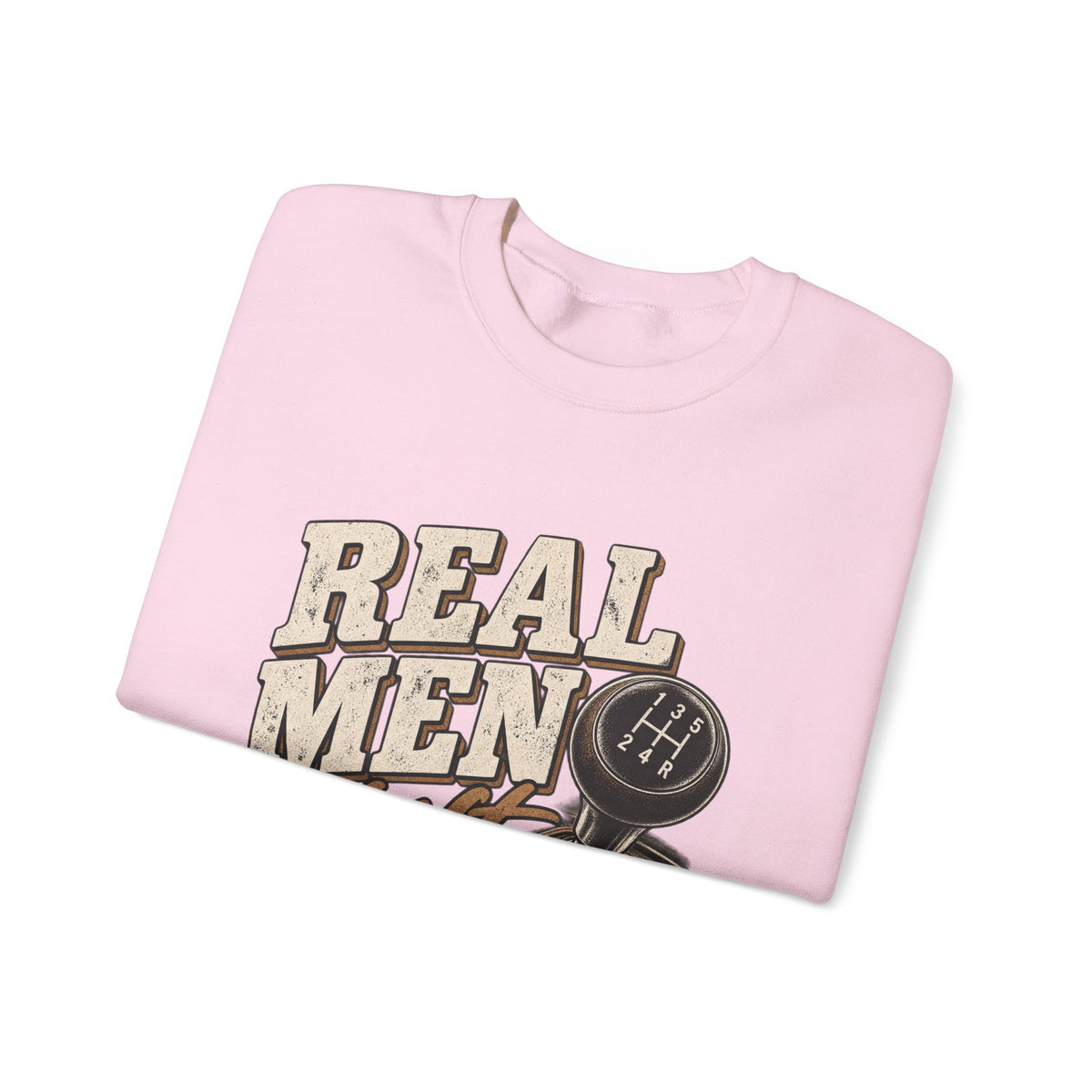 Real Men Shift - Crewneck Sweatshirt
