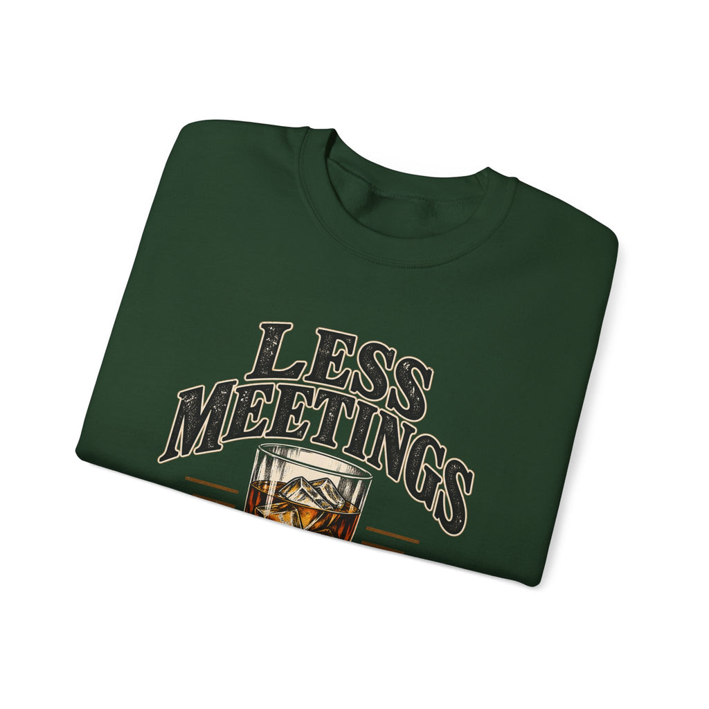 Less Meetings More Whiskey - Crewneck Sweatshirt