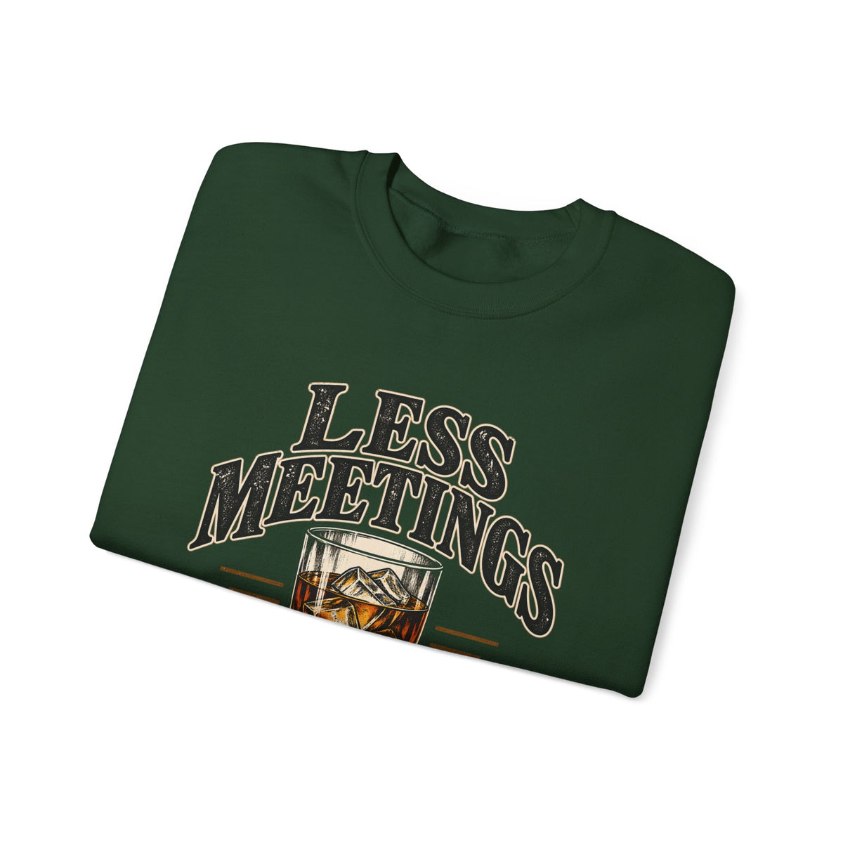 Less Meetings More Whiskey - Crewneck Sweatshirt