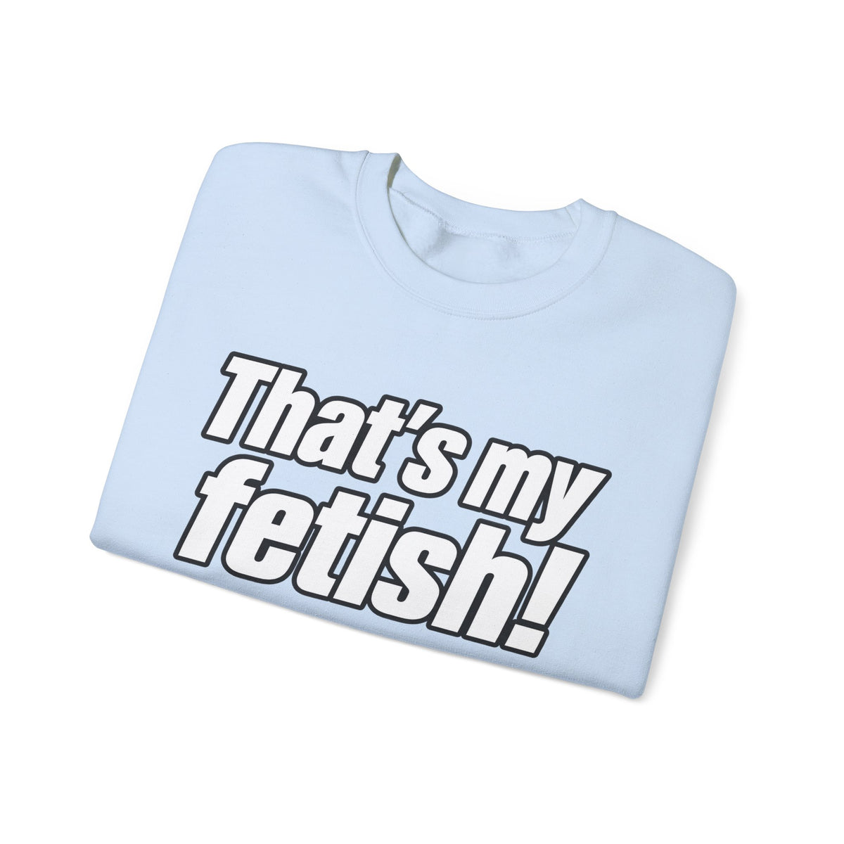 Thats My Fetish - Crewneck Sweatshirt