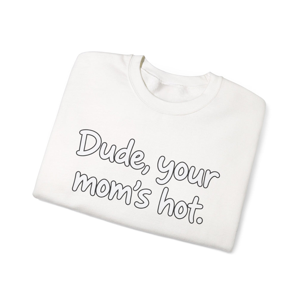 Dude Your Moms Hot - Crewneck Sweatshirt