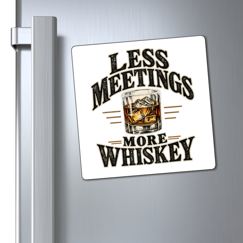 Less Meetings More Whiskey - Magnet
