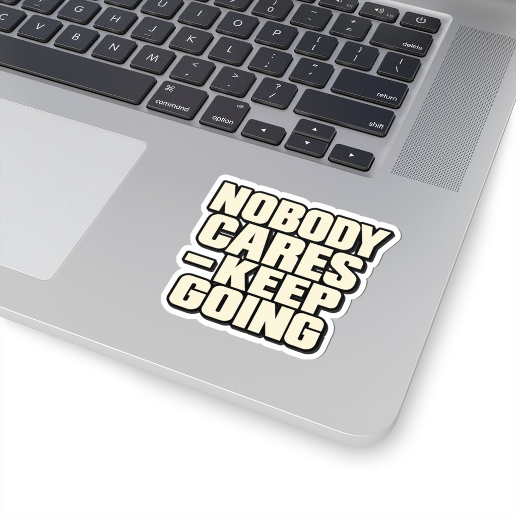 Nobody Cares - Keep Going - Kiss-Cut Sticker