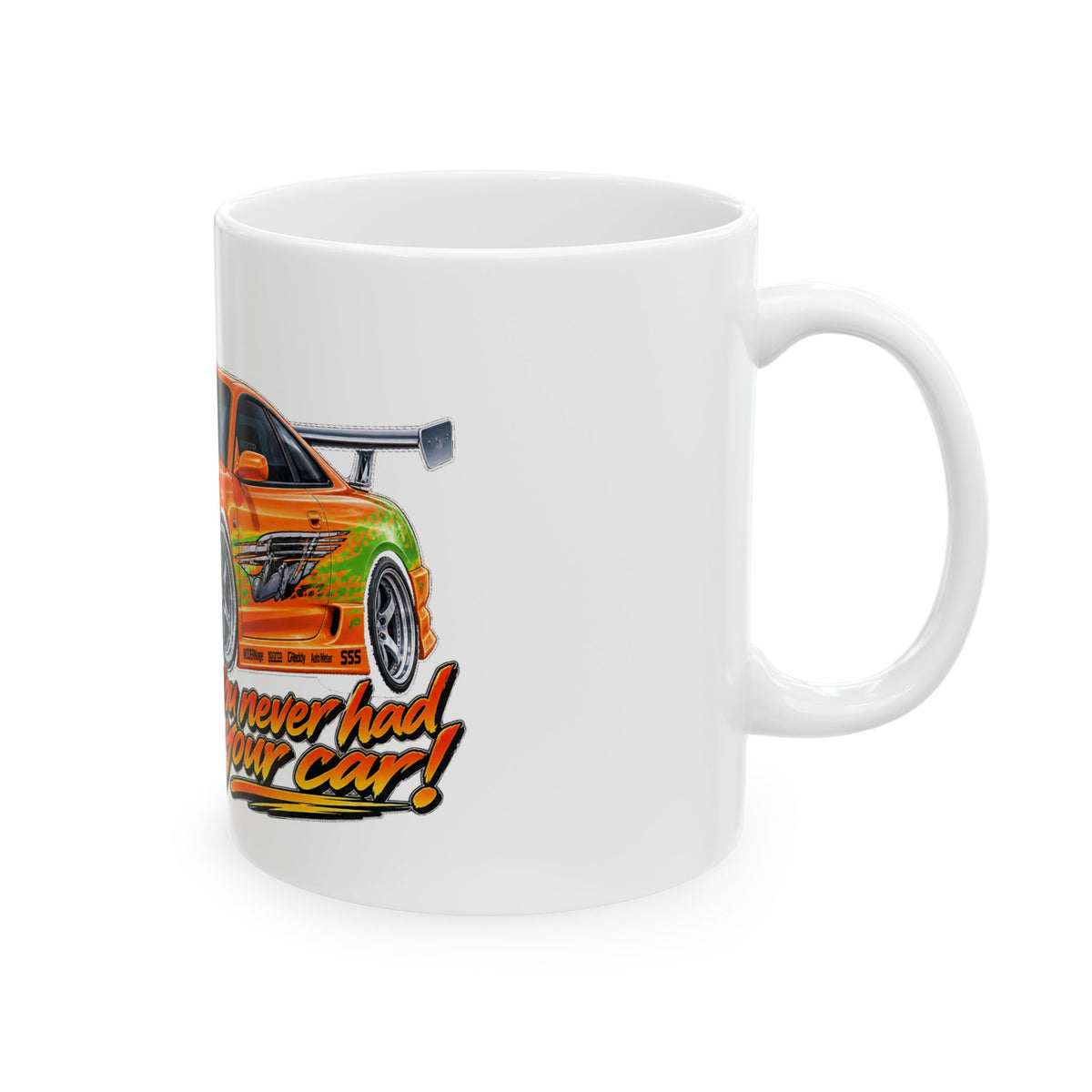 Never had your car - Ceramic Mug 11oz and 15oz