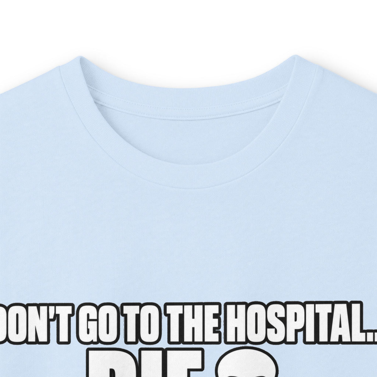 Dont Go to the Hospital - White Outlined - Unisex Ultra Cotton Long Sleeve Tee