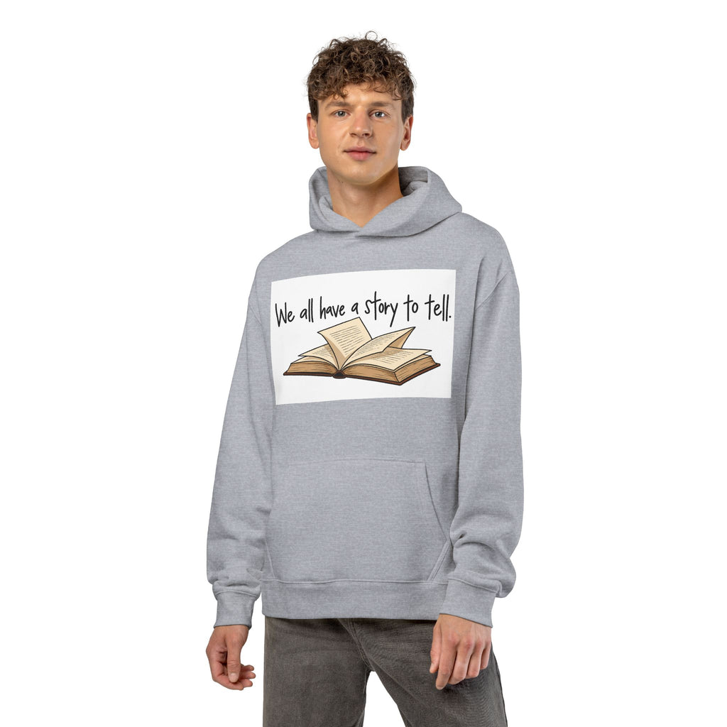 We All Have a Story to Tell - Hoodie