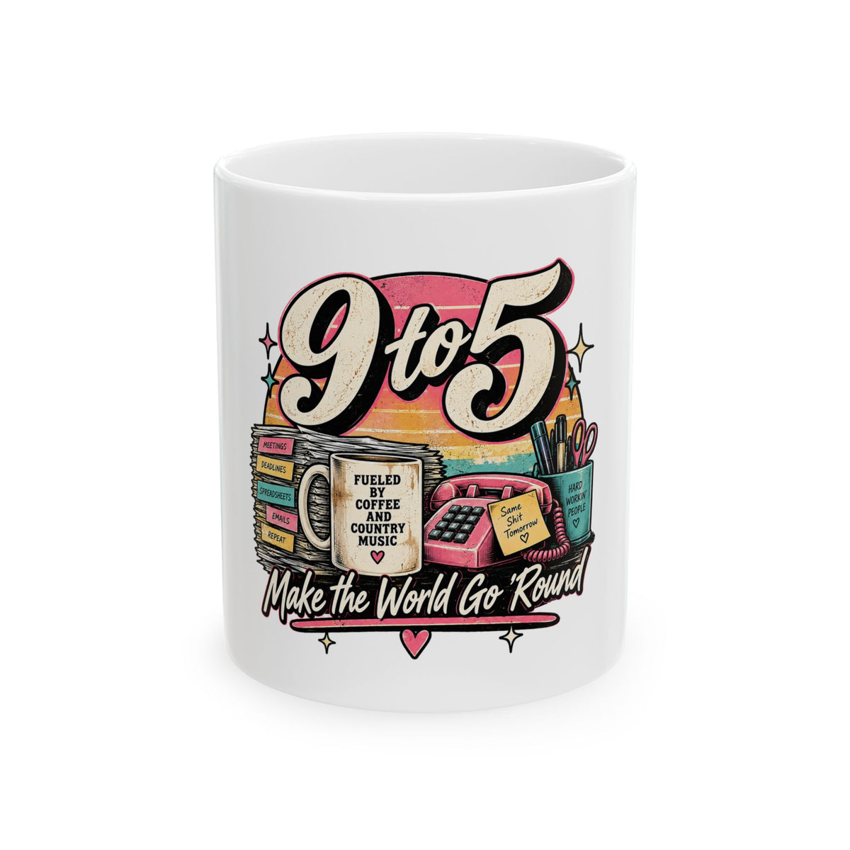 9to5 Make the World Go Round - Ceramic Mug 11oz and 15oz