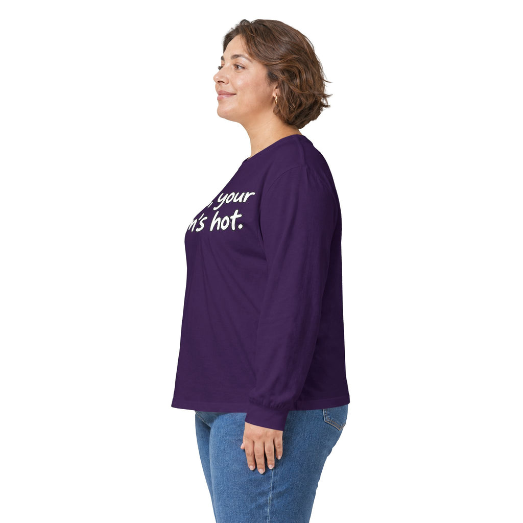 Dude Your Moms Hot - Unisex Ultra Cotton Long Sleeve Tee