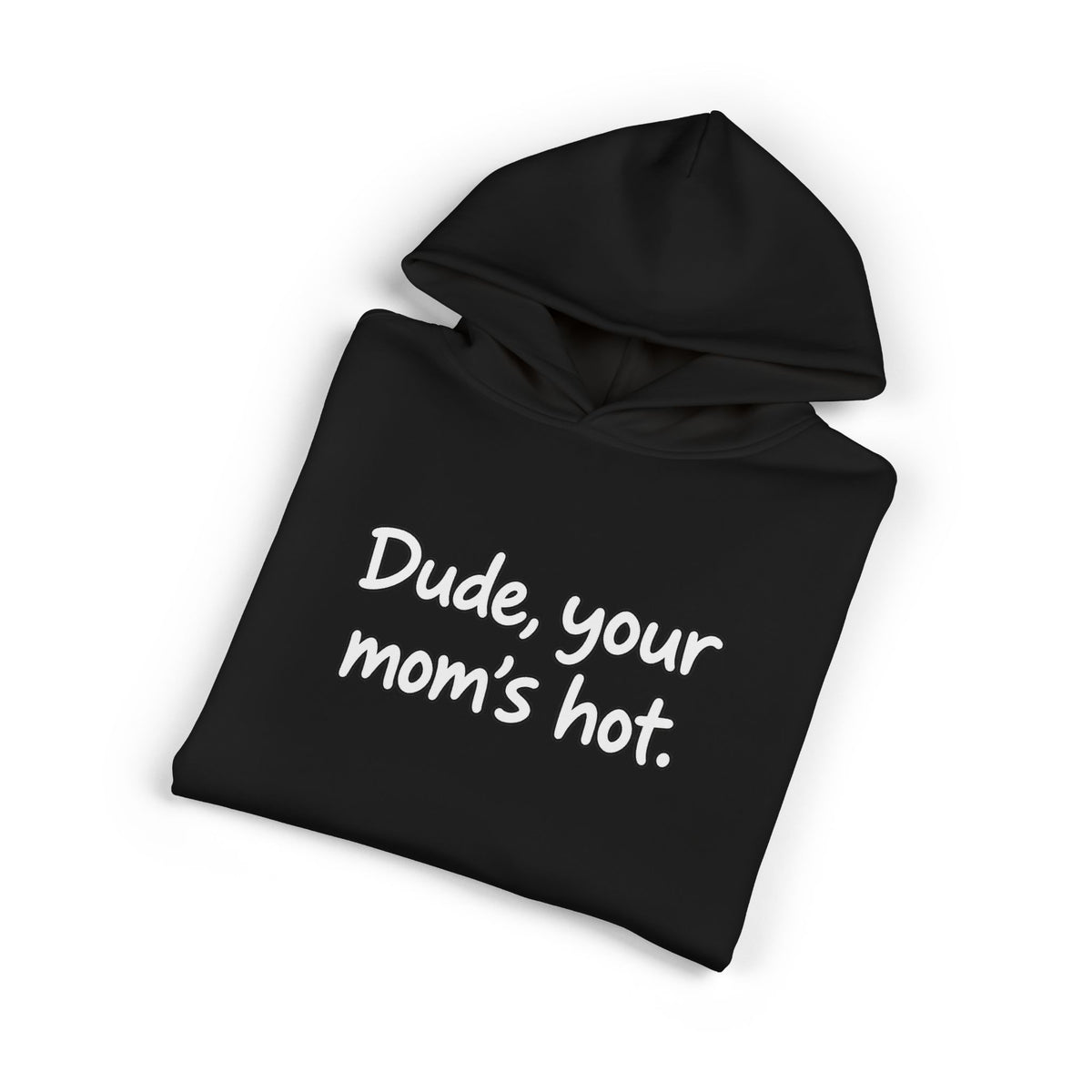 Dude Your Moms Hot - Hoodie