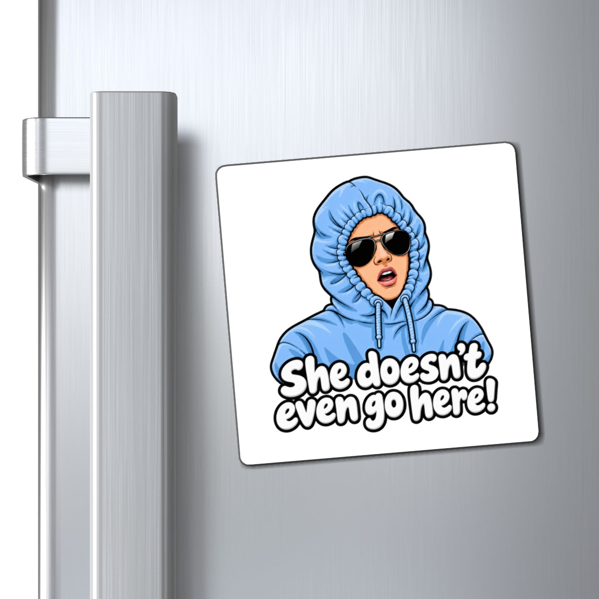 She Doesn't Even Go Here - Magnet