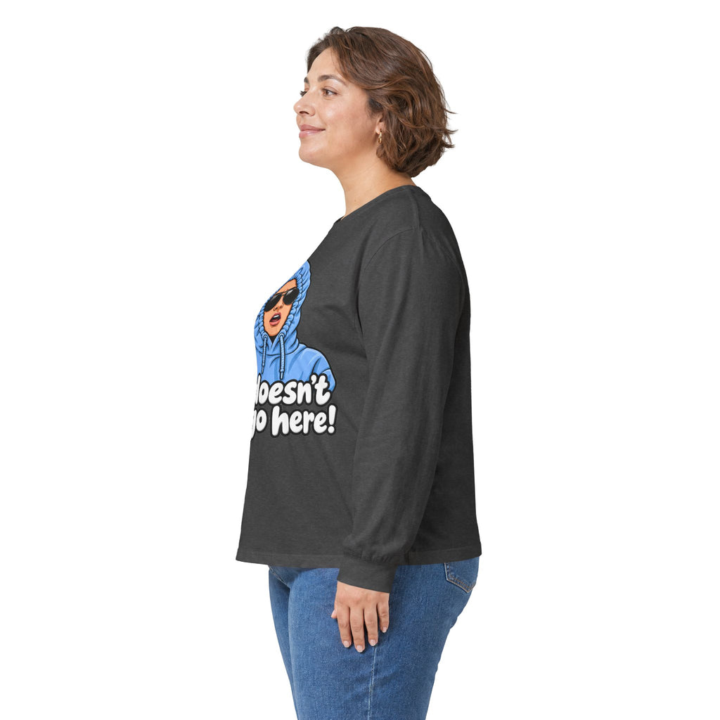 She Doesn't Even Go Here - Unisex Ultra Cotton Long Sleeve Tee