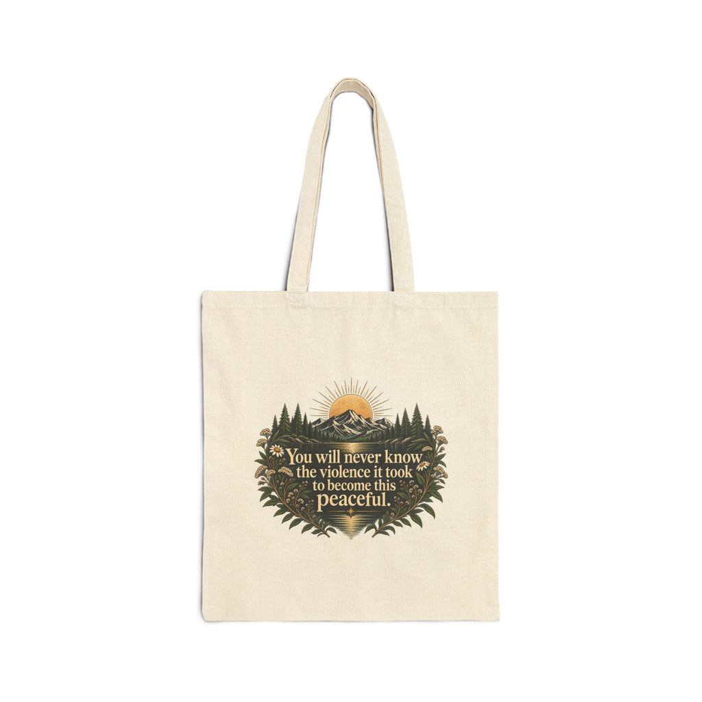 You Will Never Know The Violence It Took To Become This Peaceful - Canvas Tote