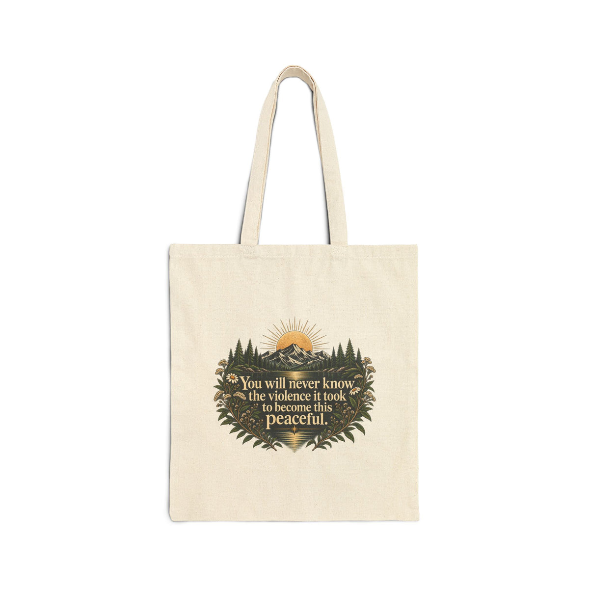 You Will Never Know The Violence It Took To Become This Peaceful - Canvas Tote