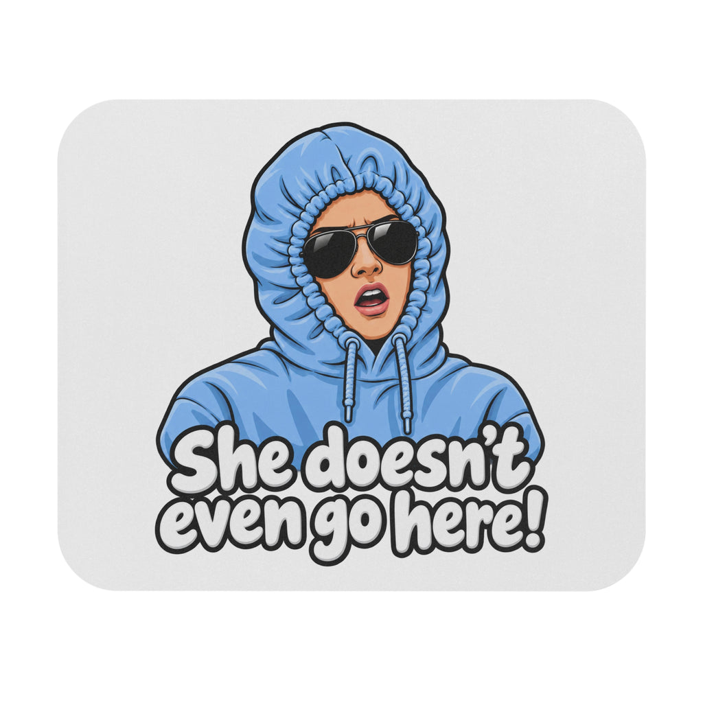 She Doesn't Even Go Here - Mouse Pad