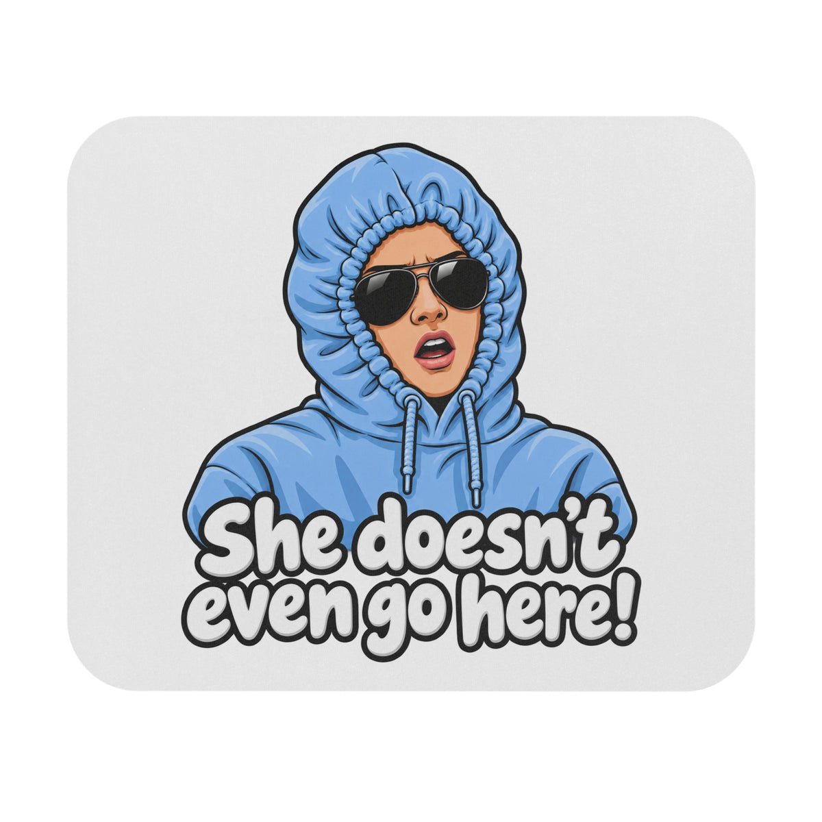 She Doesn't Even Go Here - Mouse Pad