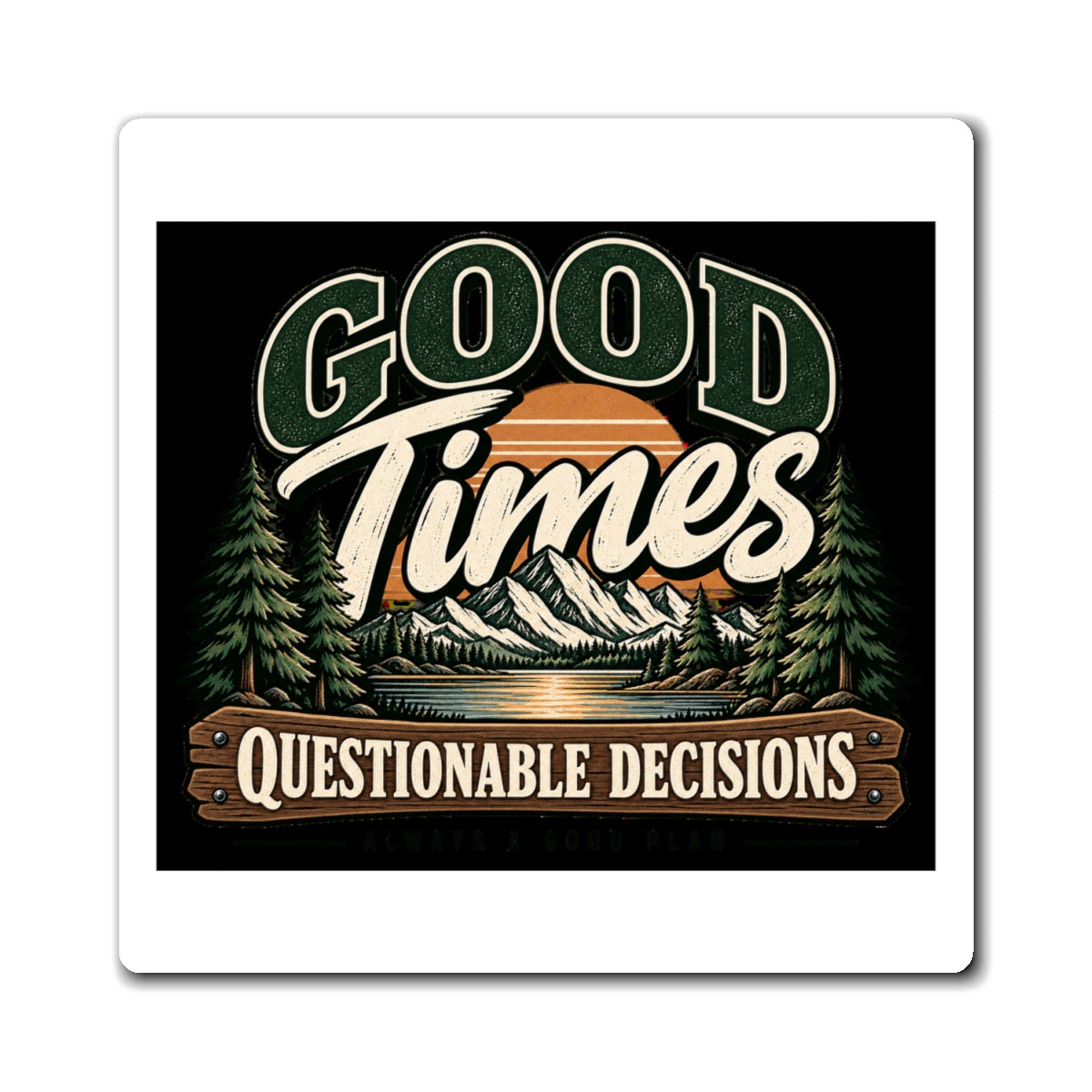 Good Times Questionable Decisions - Magnet