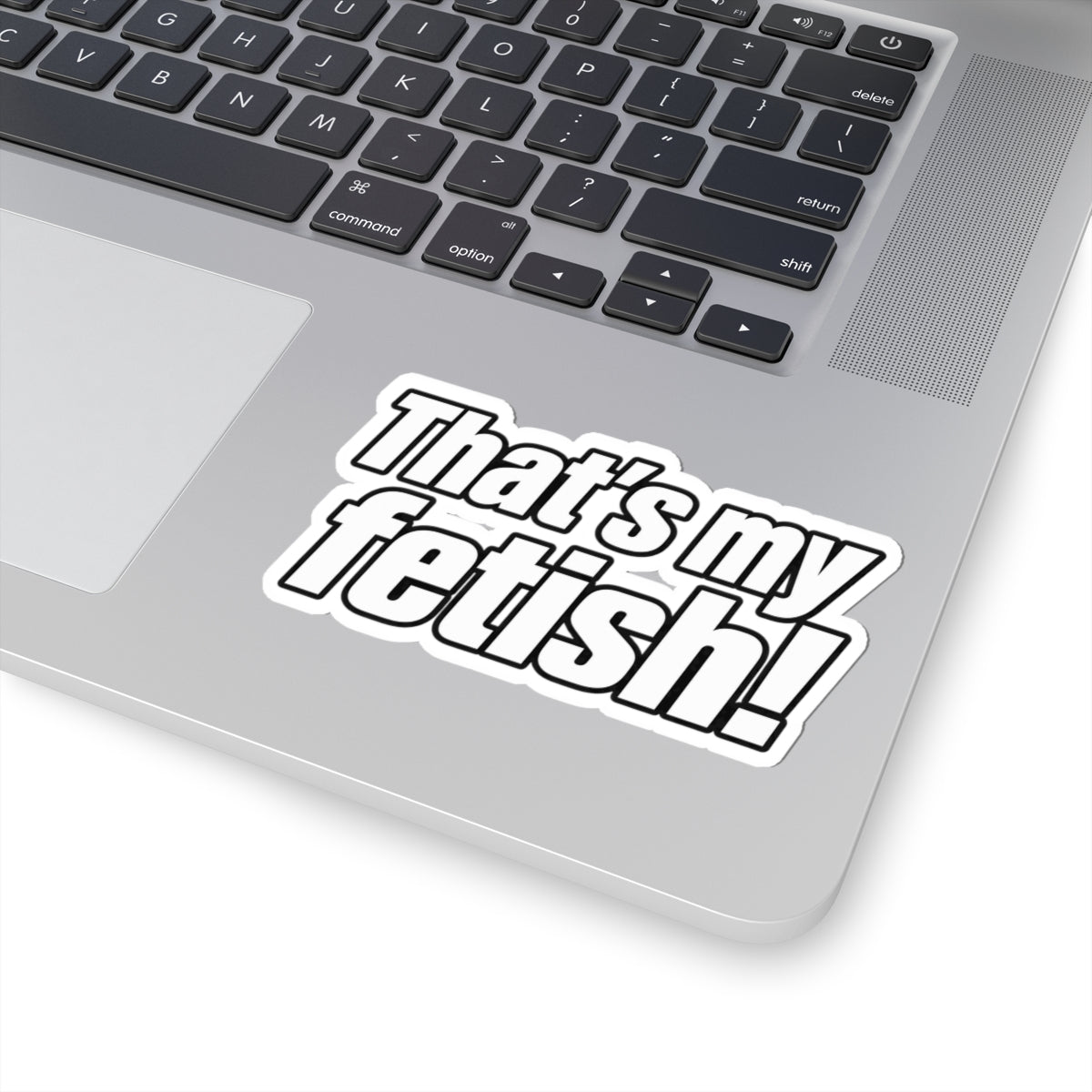 Thats My Fetish - Kiss-Cut Sticker