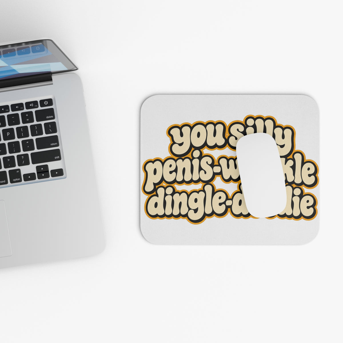 You Silly Penis-Wrinkle Dingle-Doodie - Mouse Pad