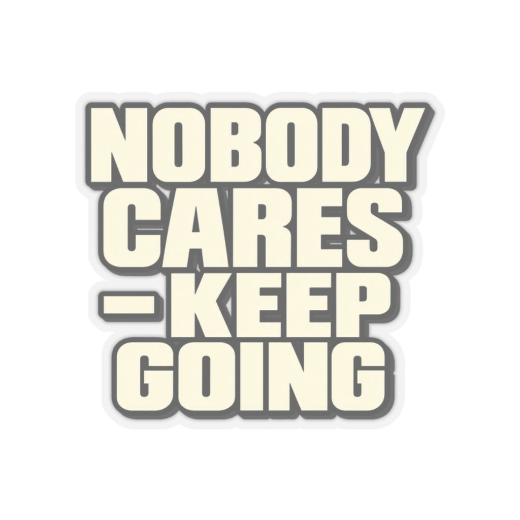Nobody Cares - Keep Going - Kiss-Cut Sticker