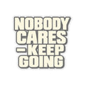 Nobody Cares - Keep Going - Kiss-Cut Sticker