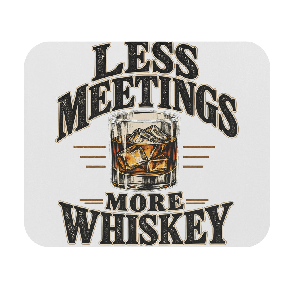 Less Meetings More Whiskey - Mouse Pad