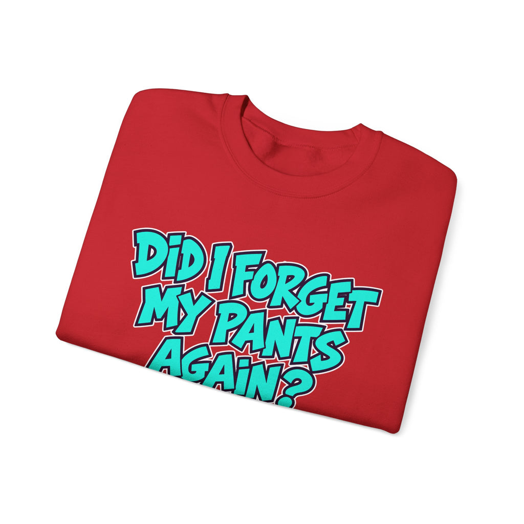 Did I Forget My Pants Again - Crewneck Sweatshirt