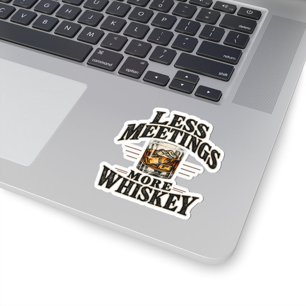 Less Meetings More Whiskey - Kiss-Cut Sticker