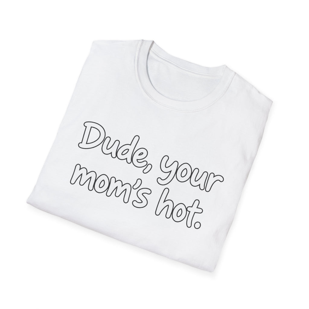 Dude Your Moms Hot - Classic Tee
