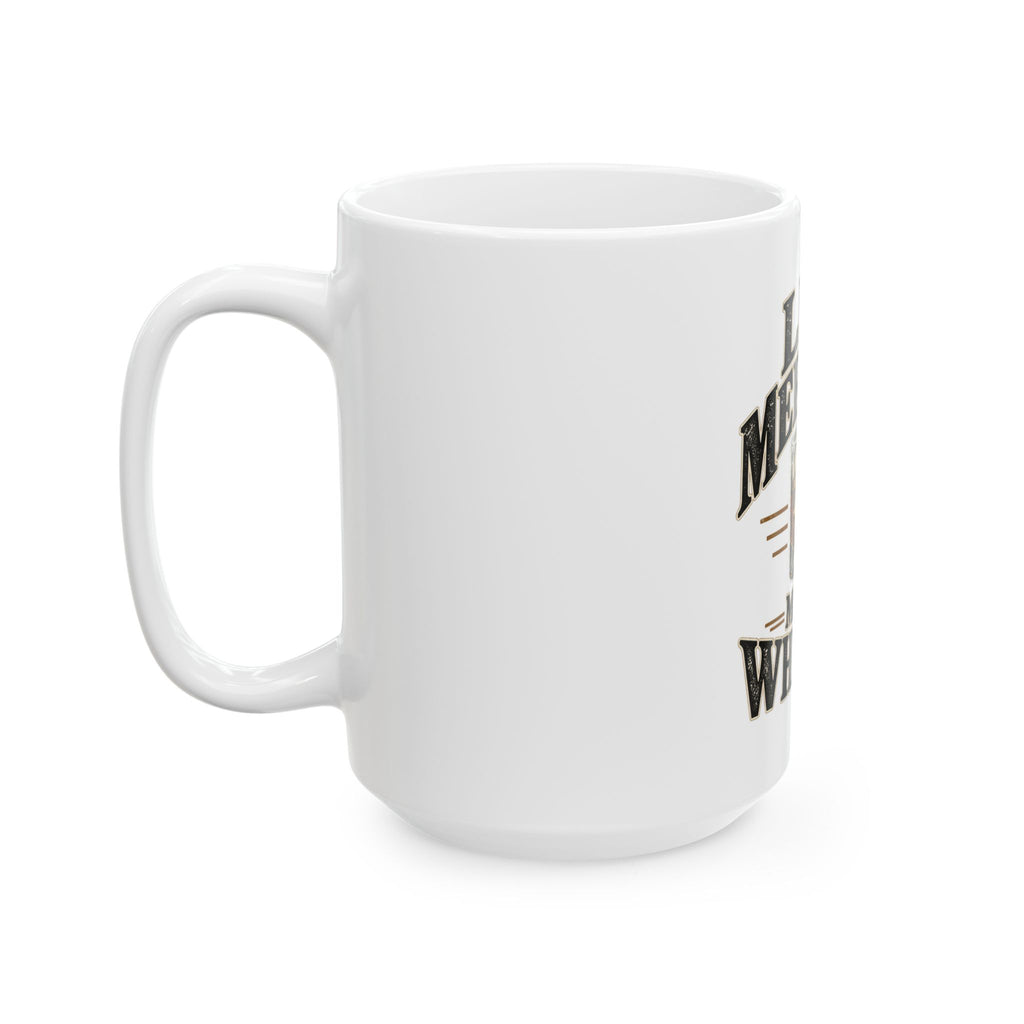 Less Meetings More Whiskey - Ceramic Mug 11oz and 15oz