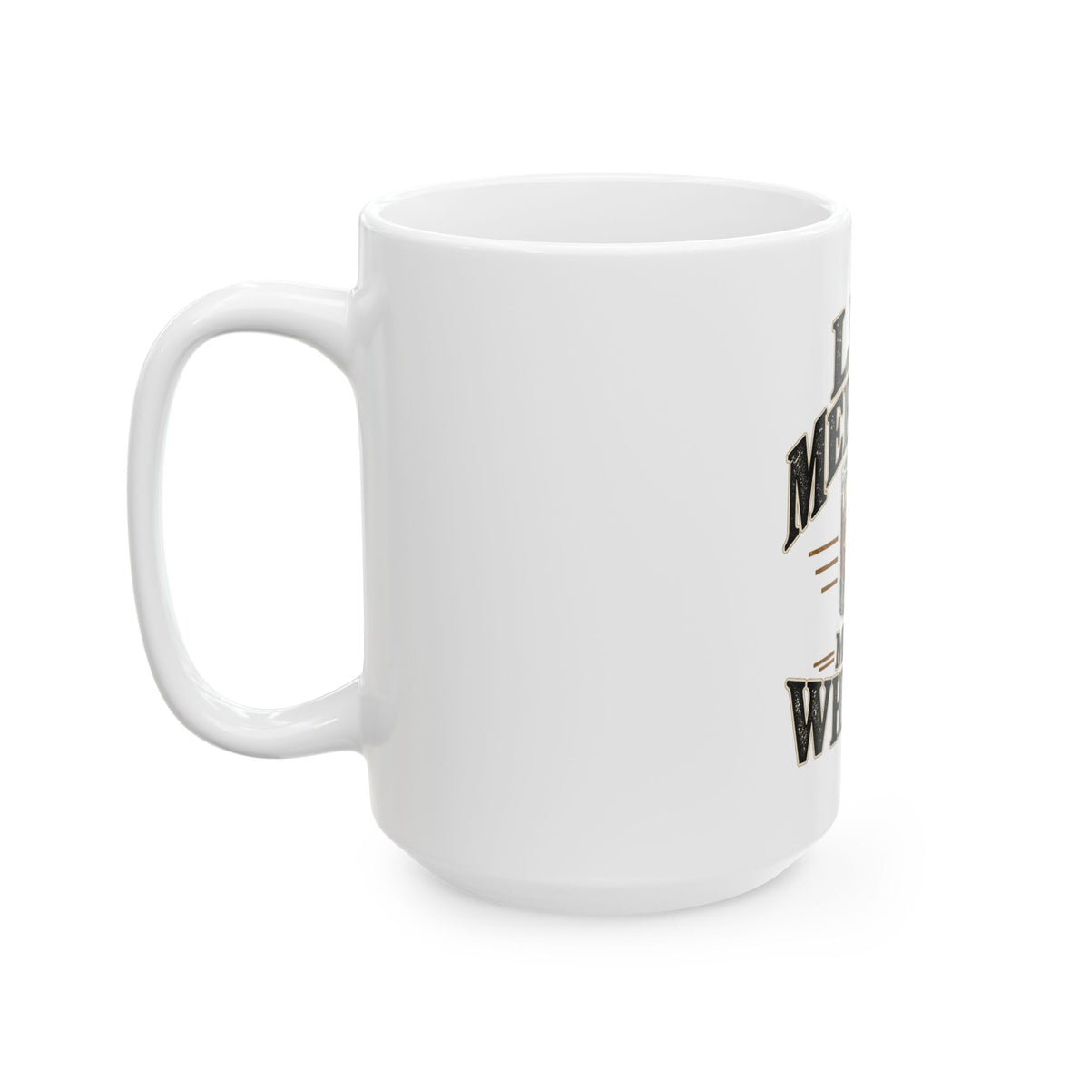 Less Meetings More Whiskey - Ceramic Mug 11oz and 15oz