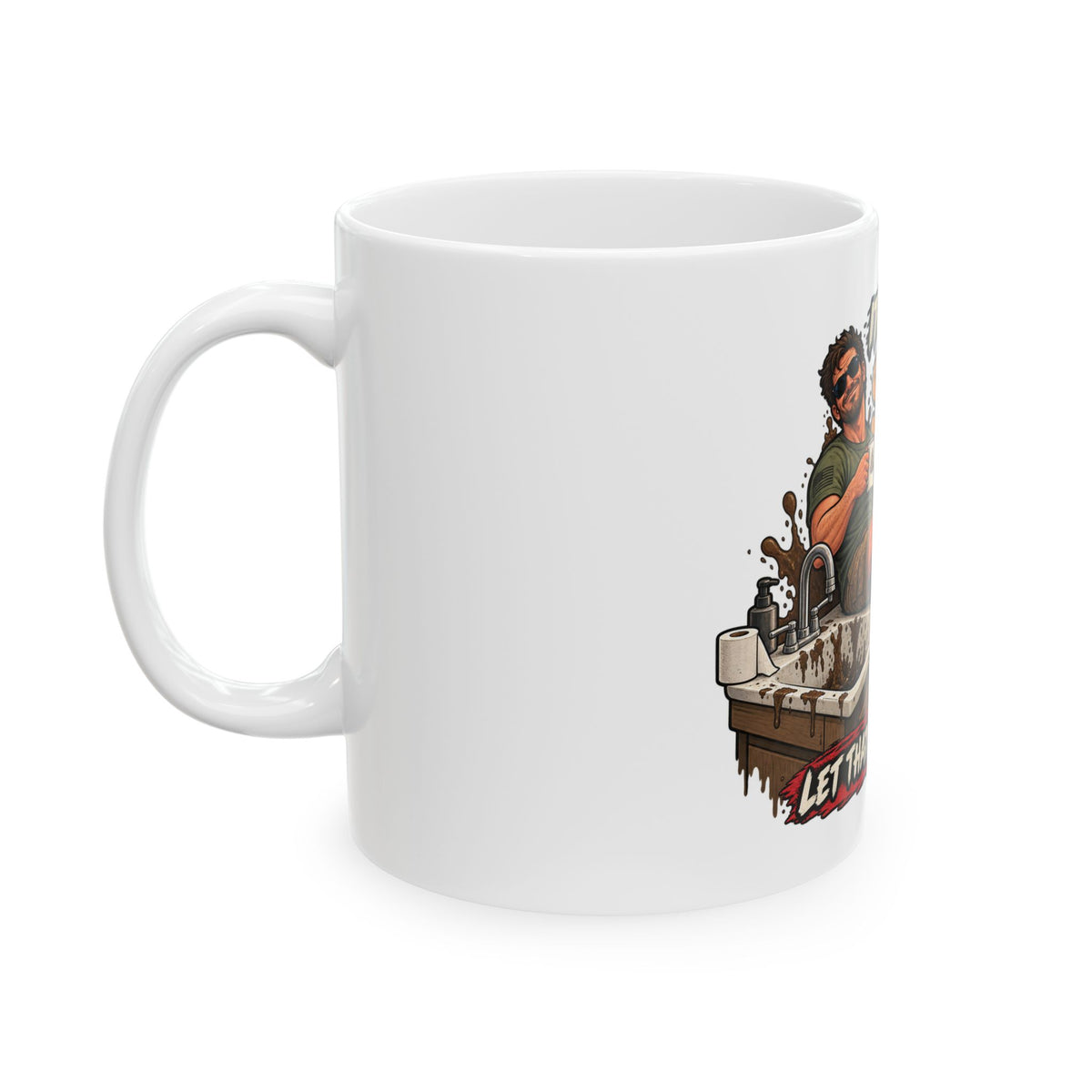 Let That Shit Sink In - Ceramic Mug 11oz and 15oz