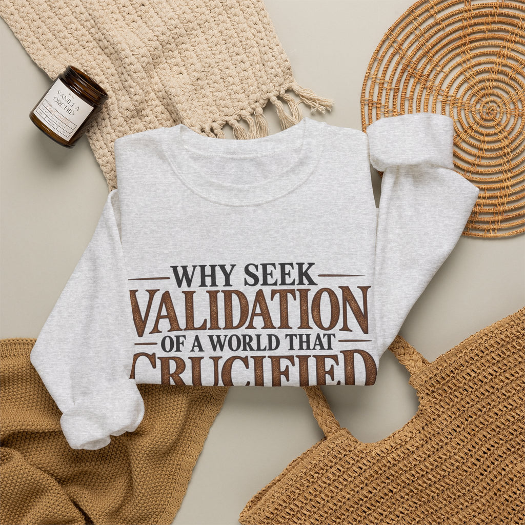 Why Seek Validation - Crewneck Sweatshirt