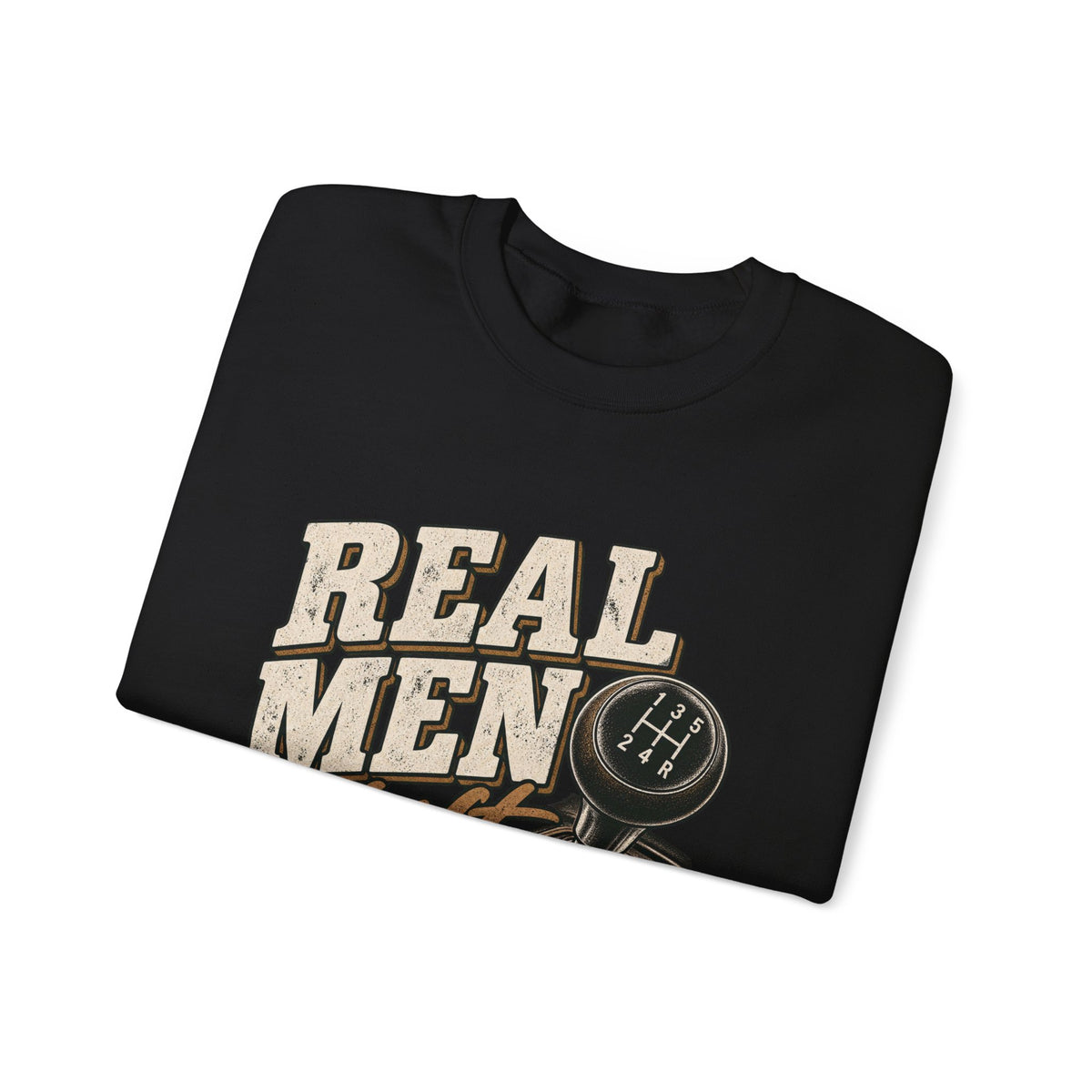 Real Men Shift - Crewneck Sweatshirt