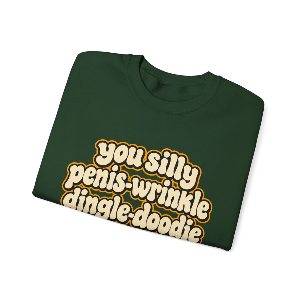 You Silly Penis-Wrinkle Dingle-Doodie - Crewneck Sweatshirt