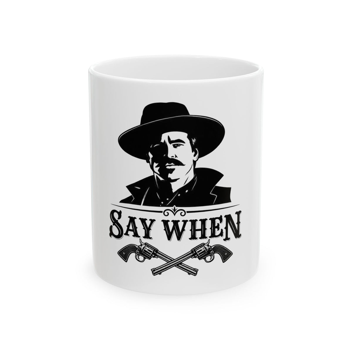 Say When - Ceramic Mug 11oz and 15oz