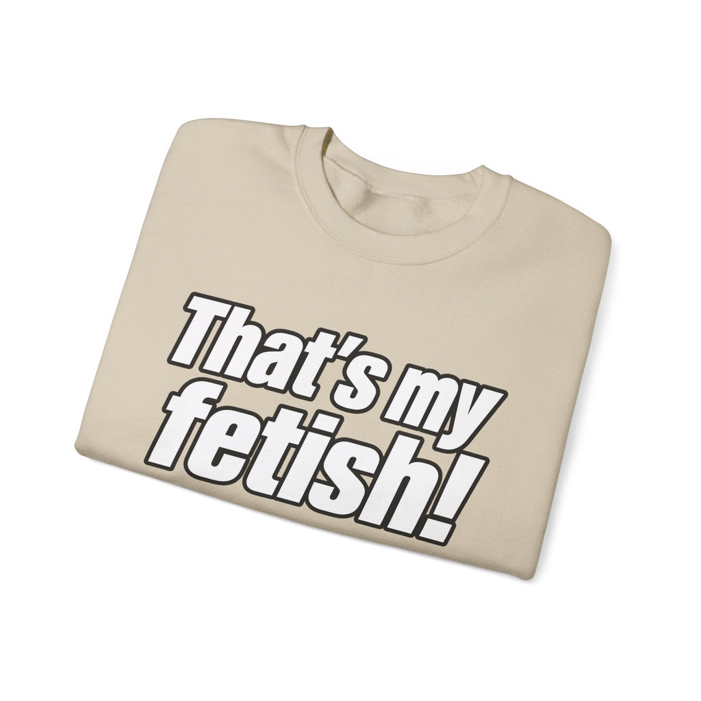 Thats My Fetish - Crewneck Sweatshirt