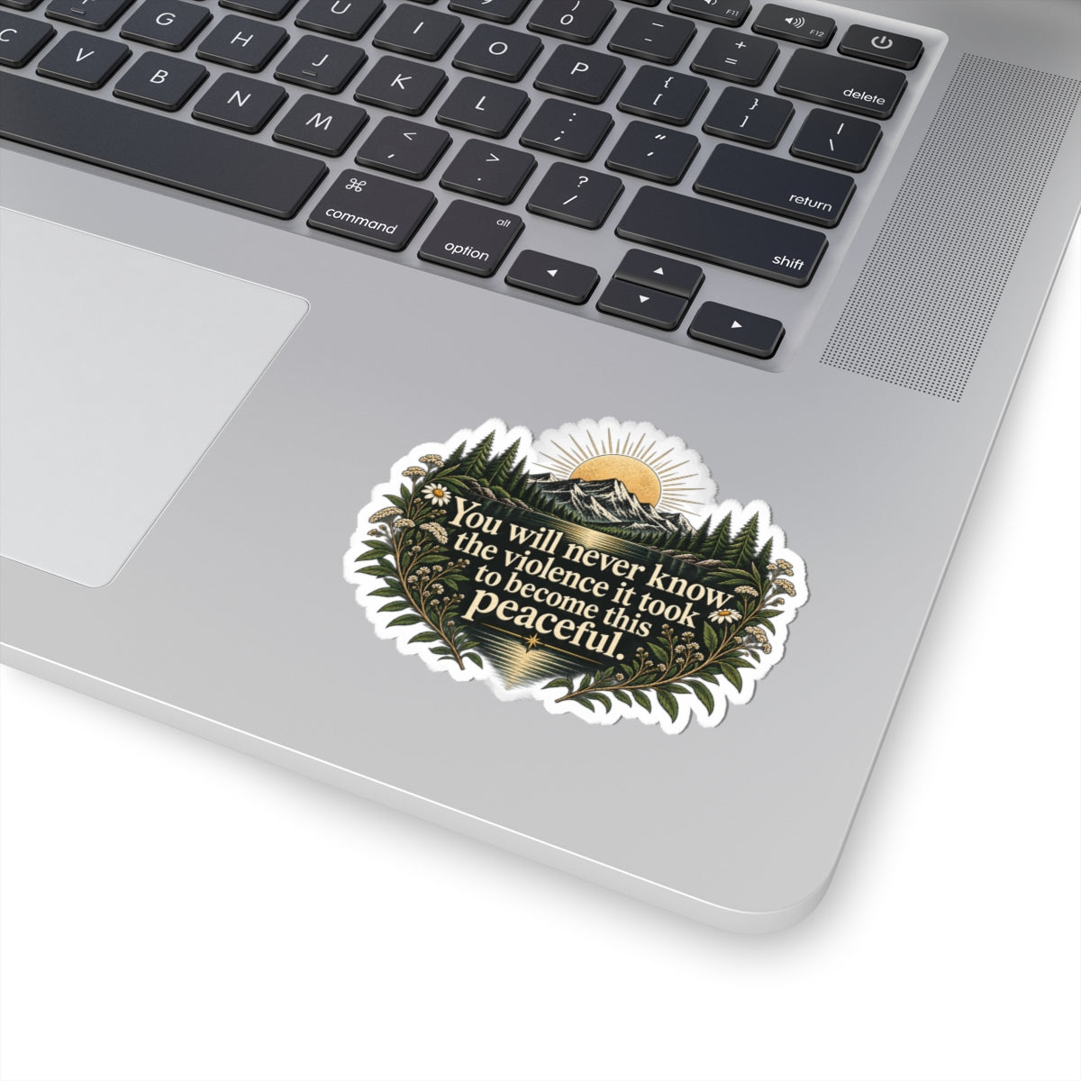You Will Never Know The Violence It Took To Become This Peaceful - Kiss-Cut Sticker