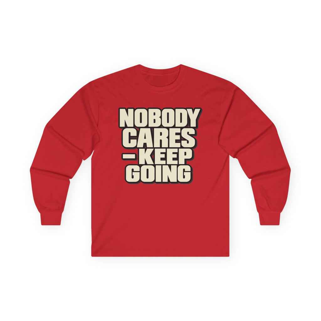 Nobody Cares - Keep Going - Unisex Ultra Cotton Long Sleeve Tee