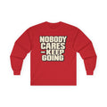 Nobody Cares - Keep Going - Unisex Ultra Cotton Long Sleeve Tee