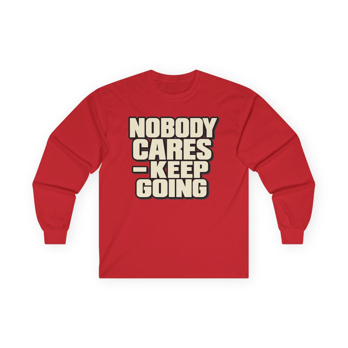 Nobody Cares - Keep Going - Unisex Ultra Cotton Long Sleeve Tee