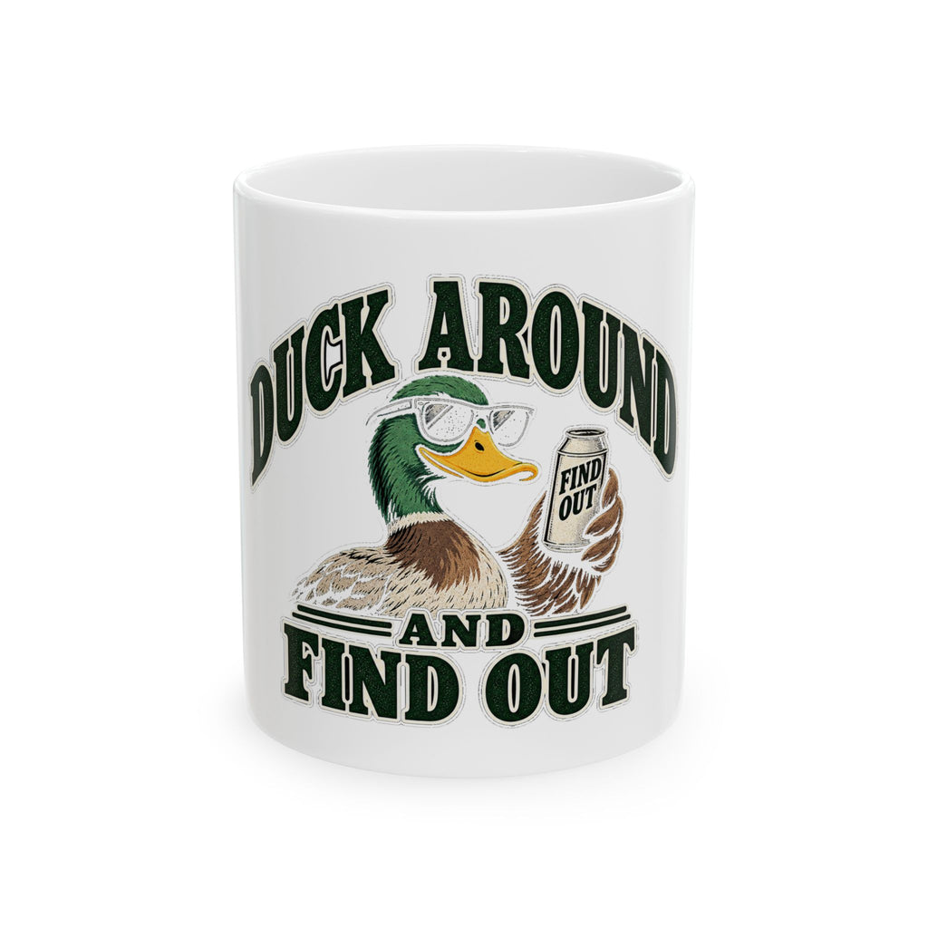 Duck Around Find Out - Ceramic Mug 11oz and 15oz