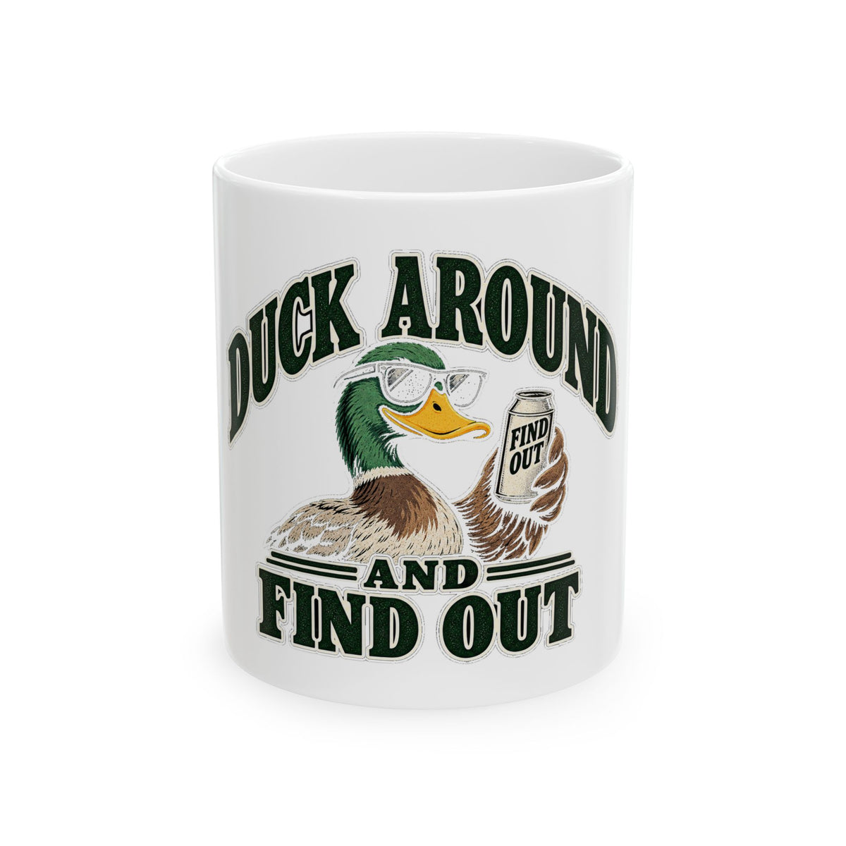 Duck Around Find Out - Ceramic Mug 11oz and 15oz