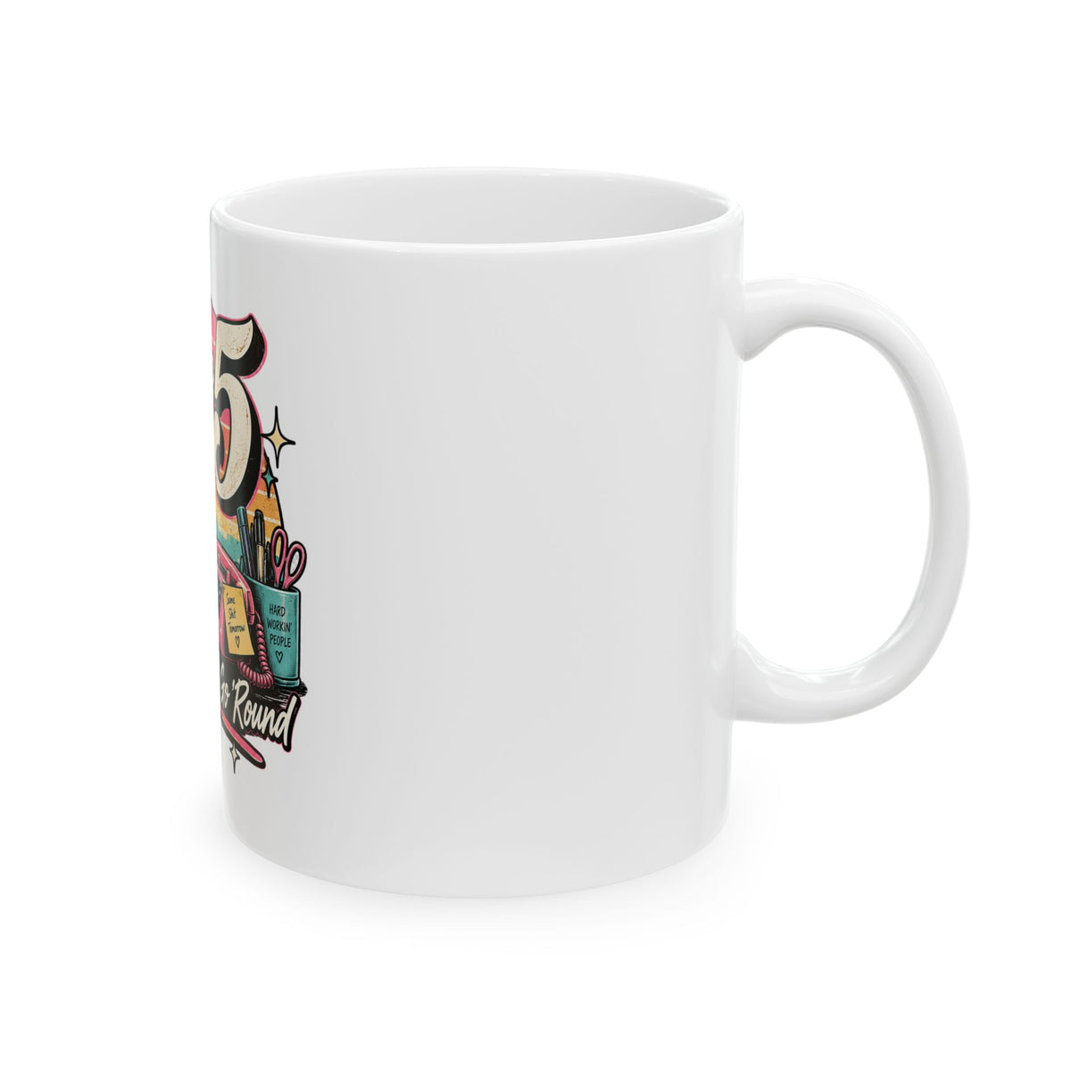 9to5 Make the World Go Round - Ceramic Mug 11oz and 15oz