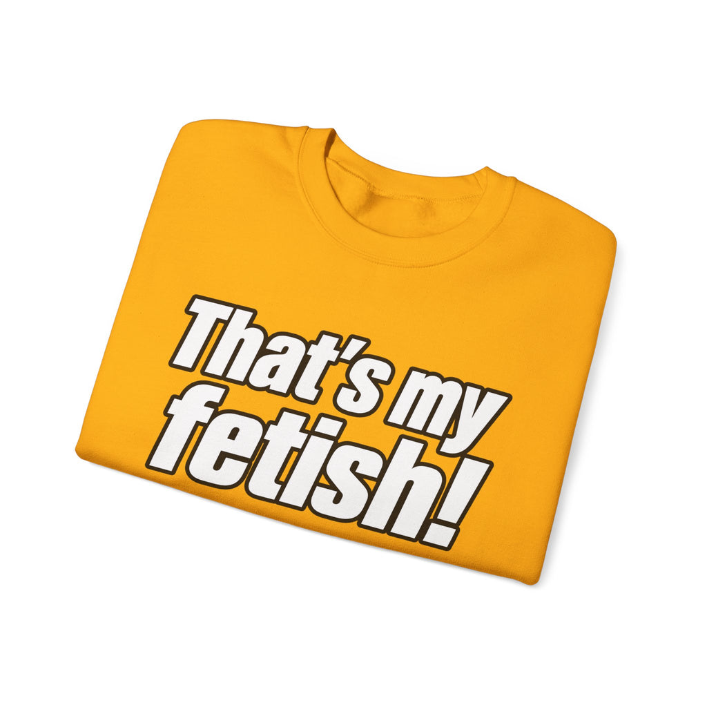 Thats My Fetish - Crewneck Sweatshirt
