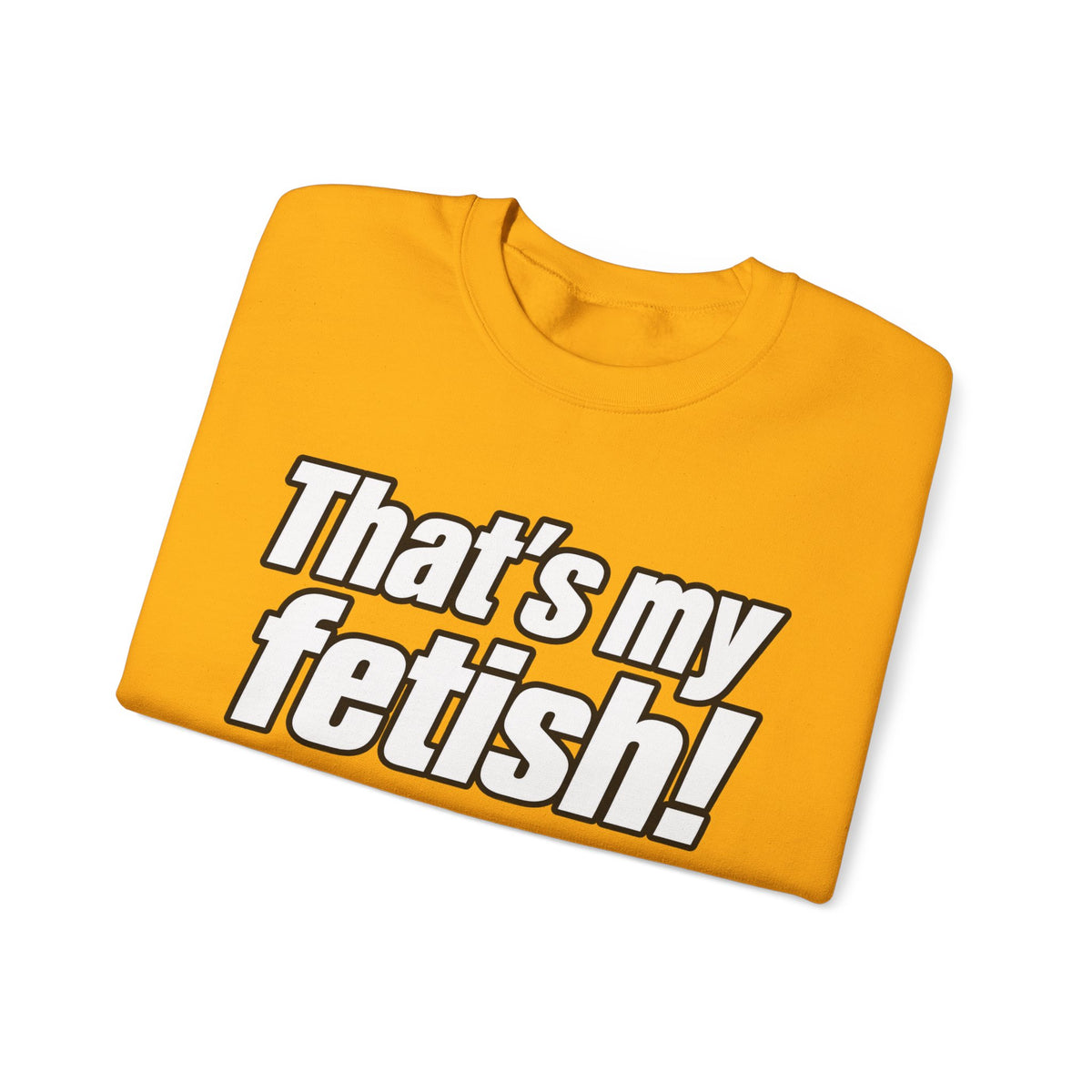 Thats My Fetish - Crewneck Sweatshirt